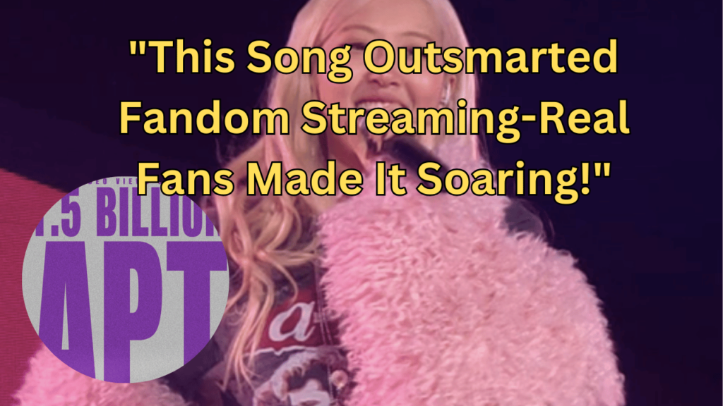 This contains the text "This Song Outsmarted Fandom Streaming-Real Fans Made It Soaring!" and an image of BLACKPINK Rosé and APT 1.5 Billion Views on YouTube in a circle.