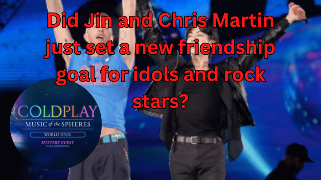 This contains the text Did Jin and Chris Martin just set a new friendship goal for idols and rock stars? and an image of BTS Jin And Coldplay and Coldplay’s "Music of the Spheres" tour in Seoul in a circle.