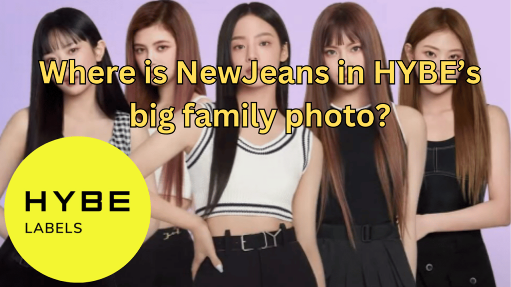 This contains the text Where is NewJeans in HYBE’s big family photo? and an image of NewJeans and hybe logo in a circle.
