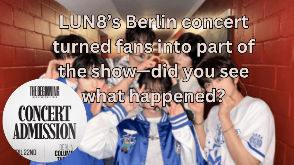 This contains the text LUN8’s Berlin concert turned fans into part of the show—did you see what happened? and an image of LUN8 and their Berlin concert in a circle.