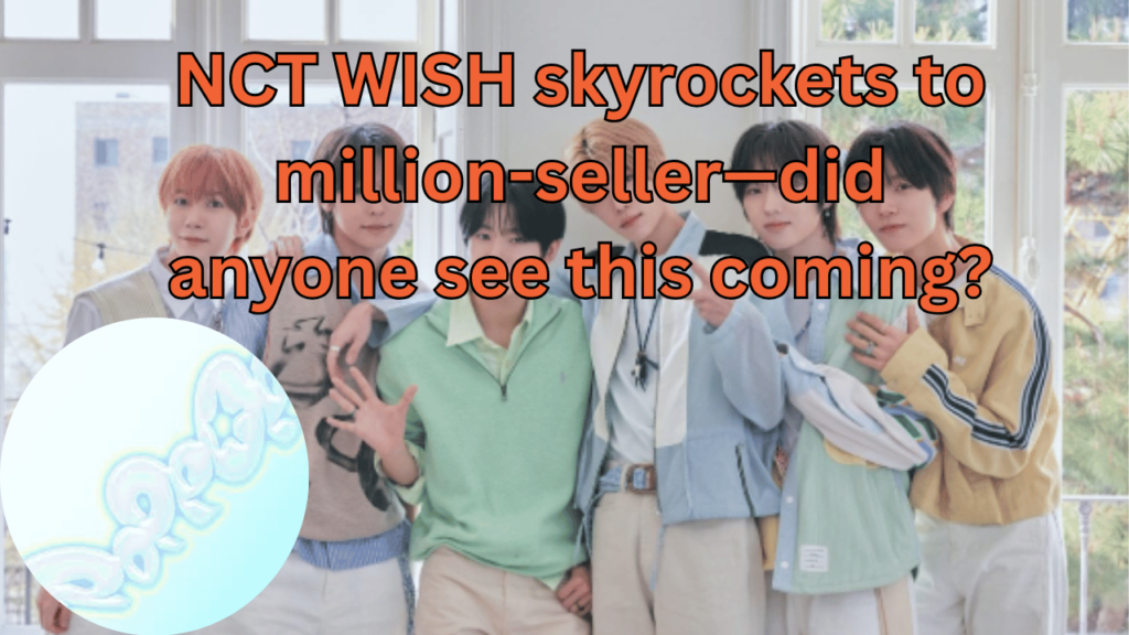 This contains the text NCT WISH skyrockets to million-seller—did anyone see this coming? and an image of NCT WISH and their poppop album in a circle.