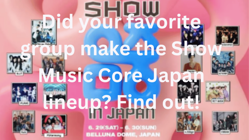 This contains the text Did your favorite group make the Show Music Core Japan lineup? Find out! and an image of Show Music Core poster.