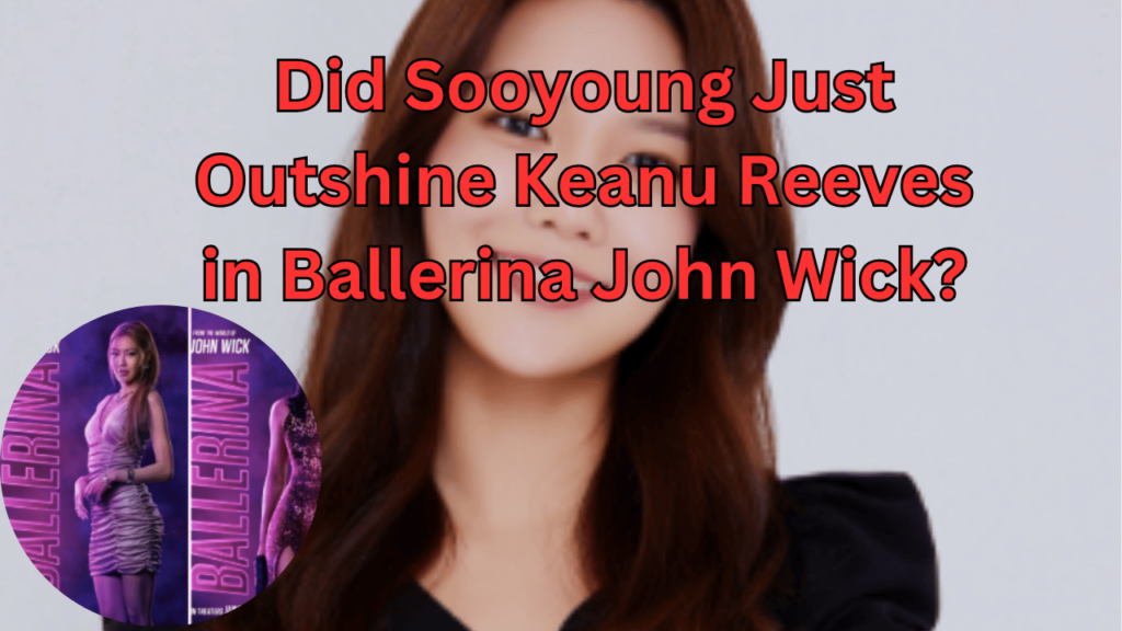 This contains the text Did Sooyoung Just Outshine Keanu Reeves in Ballerina John Wick? and an image of Sooyoung and her Ballerina John Wick Debut.