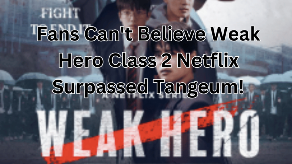 This contains the text Weak Hero Class 2 Netflix and an image of Weak Hero Class 2 Netflix Release.