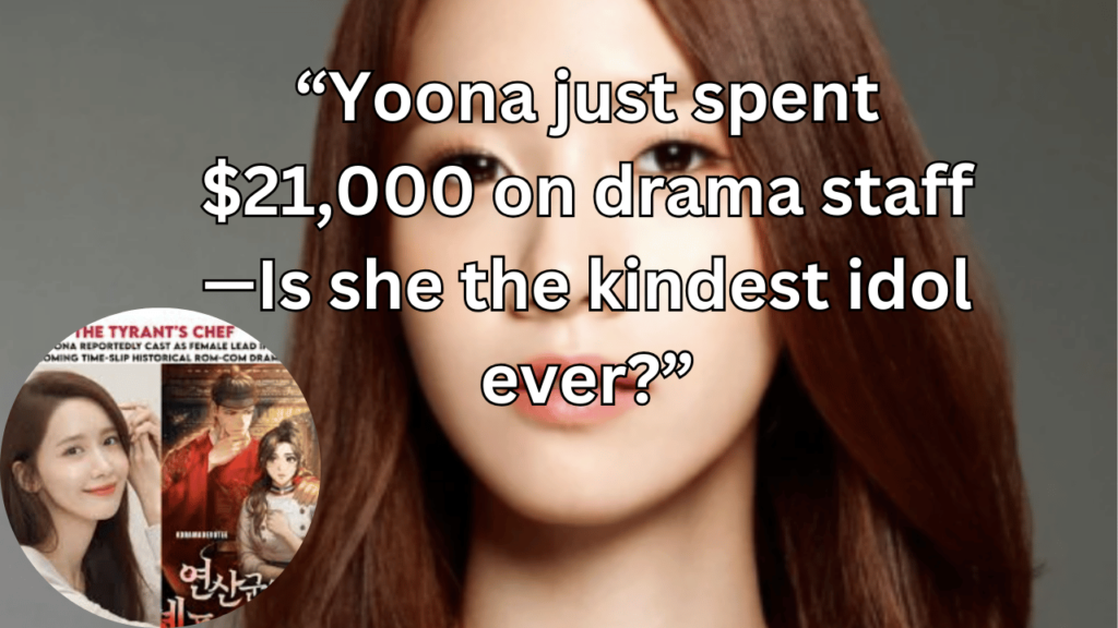 This contains the text “Yoona just spent $21,000 on drama staff—Is she the kindest idol ever?” and an image of Yoona and ‘The Tyrant’s Chef’ poster in a circle.