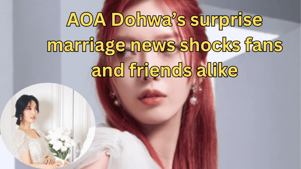 This contains the text AOA Dohwa’s surprise marriage news shocks fans and friends alike and an image of AOA Dohwa and her marriage announcement