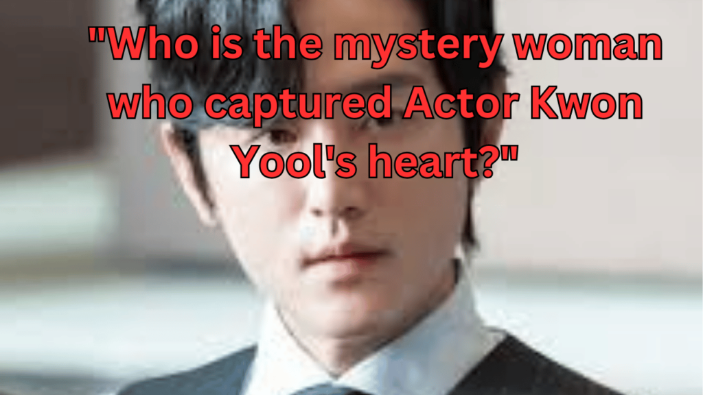 This contains the text "Who is the mystery woman who captured Actor Kwon Yool's heart?" and an image of Actor Kwon Yool.