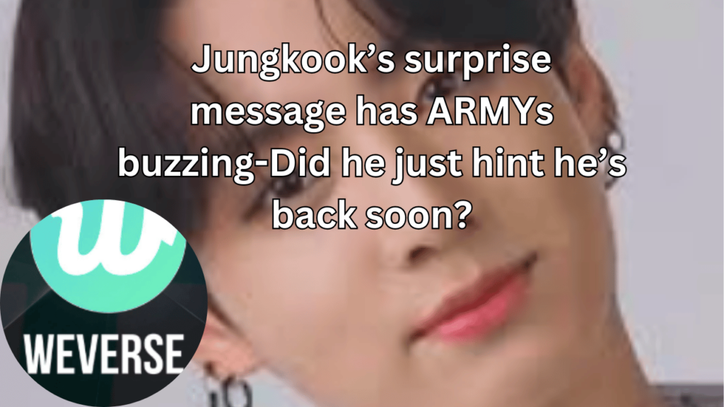 This contains the text Jungkook’s surprise message has ARMYs buzzing-Did he just hint he’s back soon? and an image of BTS Jungkook.
