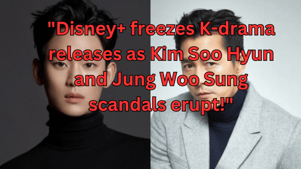 This contains the text "Disney+ freezes K-drama releases as Kim Soo Hyun and Jung Woo Sung scandals erupt!" and an image of Kim Soo Hyun And Jung Woo Sung.