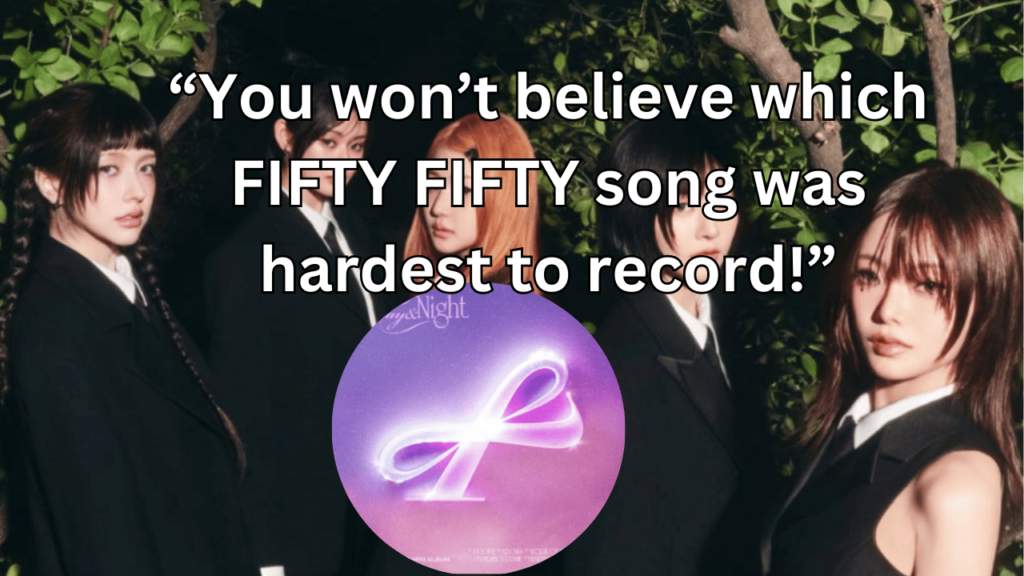This contains the text “You won’t believe which FIFTY FIFTY song was hardest to record!” and an image of FIFTY FIFTY and their Day & Night album in a circle.