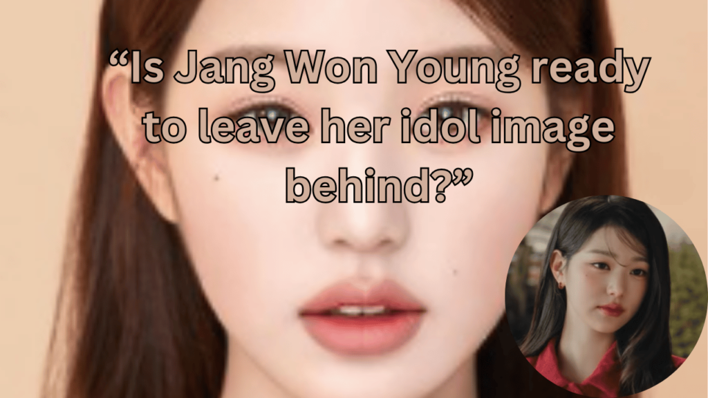 This contains the text “Is Jang Won Young ready to leave her idol image behind?” and an image of Jang Won Young and her Acting in "The Shadow of the Disappearing Time" drama in a circle.