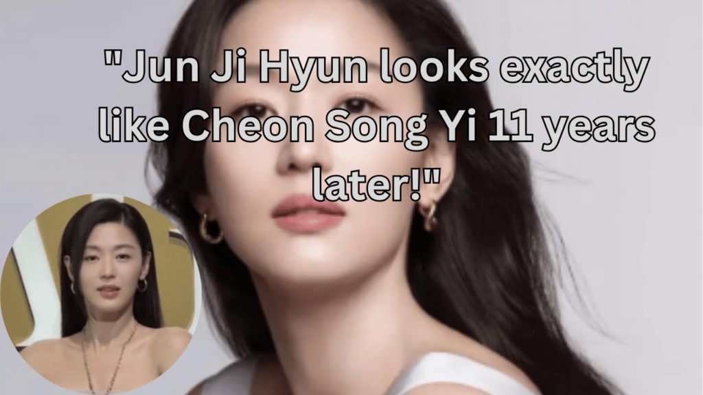 This contains the text "Jun Ji Hyun looks exactly like Cheon Song Yi 11 years later!" and an image of Jun Ji Hyun and her China Visit photo in a circle.