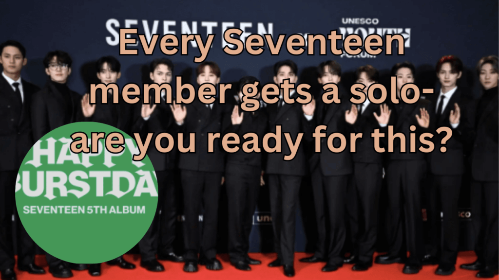 This contains the text Every Seventeen member gets a solo-are you ready for this? and an image of Seventeen and their Happy Burstday Album in a circle.