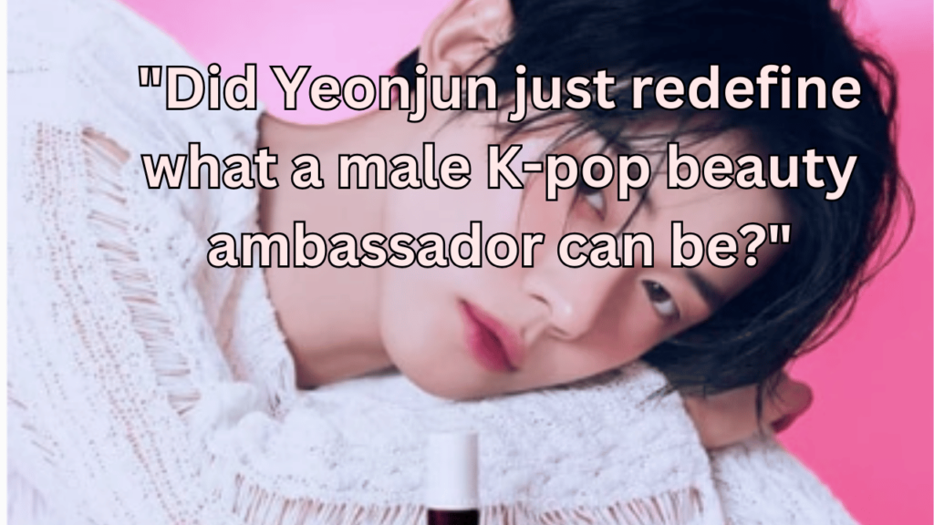 This contains the text "Did Yeonjun just redefine what a male K-pop beauty ambassador can be?" and an image of TXT Yeonjun Benefit Ambassador.