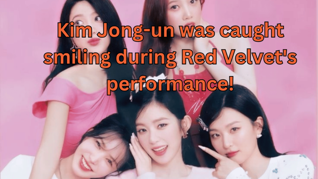 This contains the text Kim Jong-un was caught smiling during Red Velvet's performance! and an image of RedVelvet.