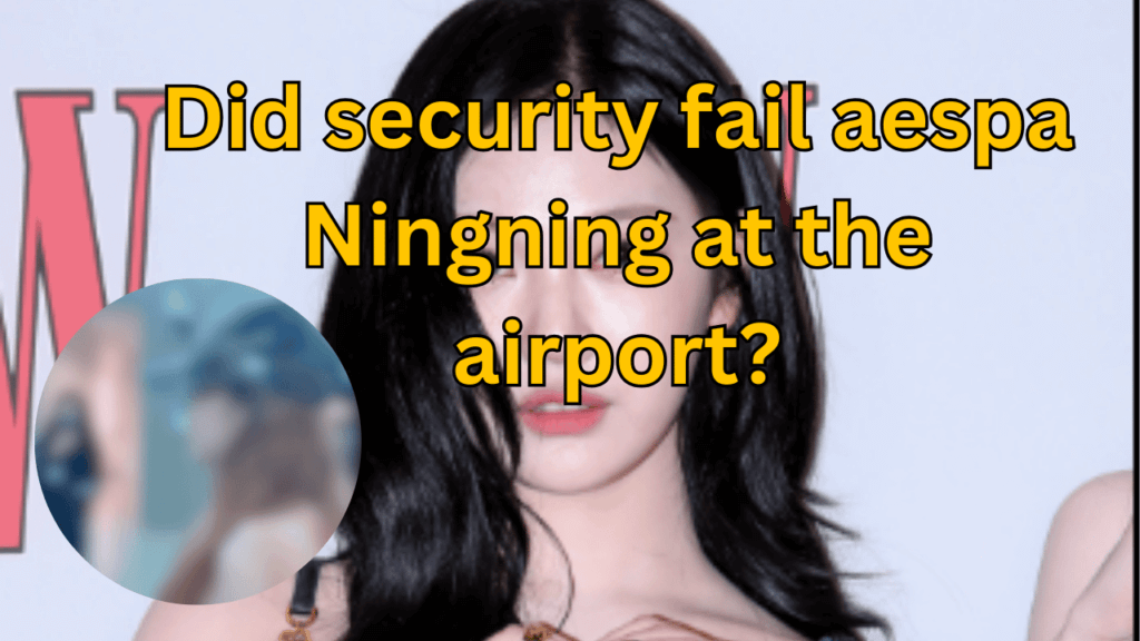 This contains the text Did security fail aespa Ningning at the airport? and an image of aespa Ningning and her airport incident in a circle.