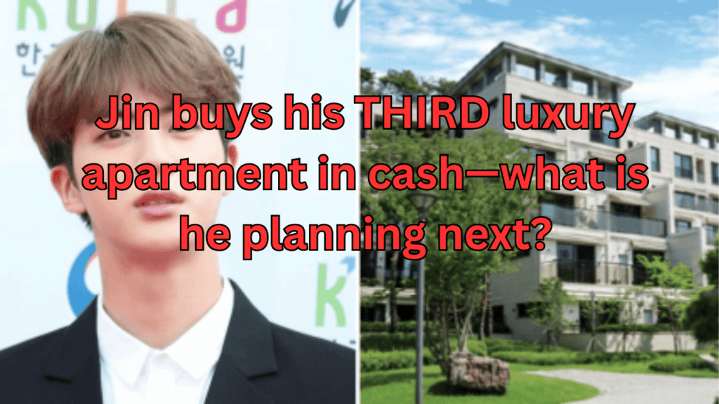 This contains the text Jin buys his THIRD luxury apartment in cash—what is he planning next? and an image of BTS Jin Hannam The Hill apartment.