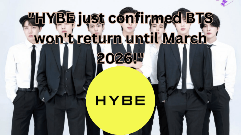 This contains the text "HYBE just confirmed BTS won't return until March 2026!" and an image of BTS members with another image of HYBE Logo in a circle.