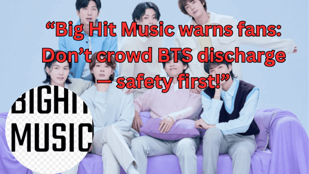 This contains the text “Big Hit Music warns fans: Don’t crowd BTS discharge — safety first!” and an image of BTS members and BigHit mucic logo in a circle.