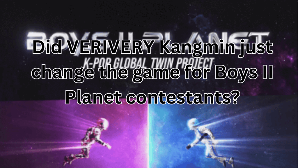 This contains the text Did VERIVERY Kangmin just change the game for Boys II Planet contestants? and an image of Boys II Planet poster.
