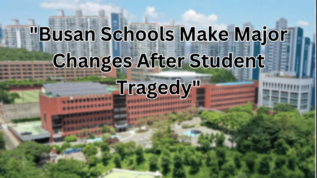 This contains the text "Busan Schools Make Major Changes After Student Tragedy" and an image of Busan Student Tragedy.