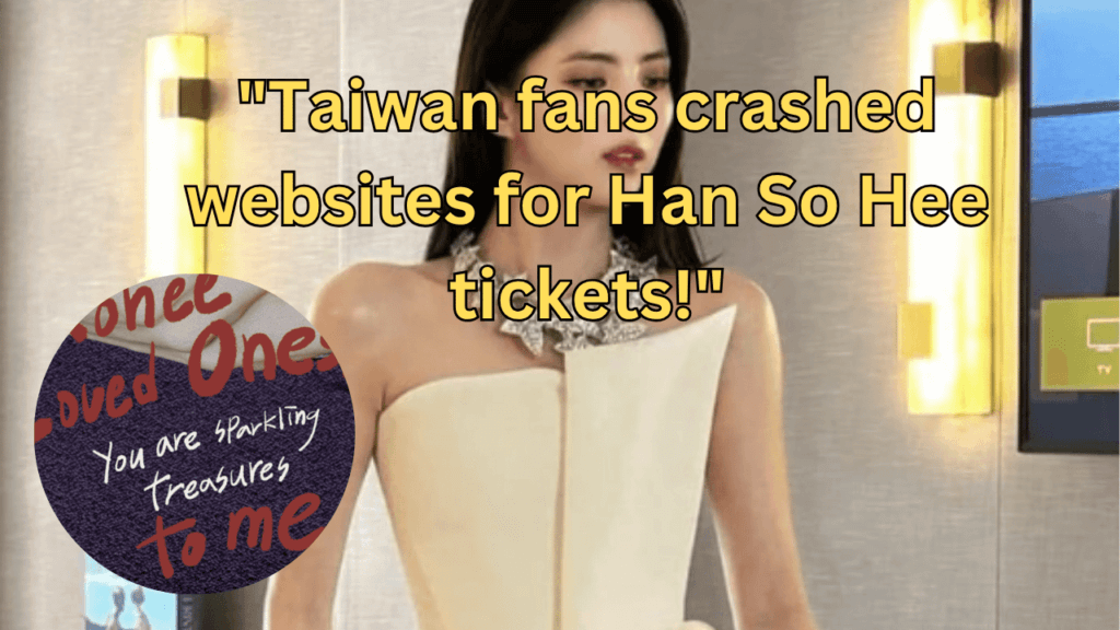 This contains the text "Taiwan fans crashed websites for Han So Hee tickets!"and an image of Han So Hee and her World Tour Tickets in a circle.