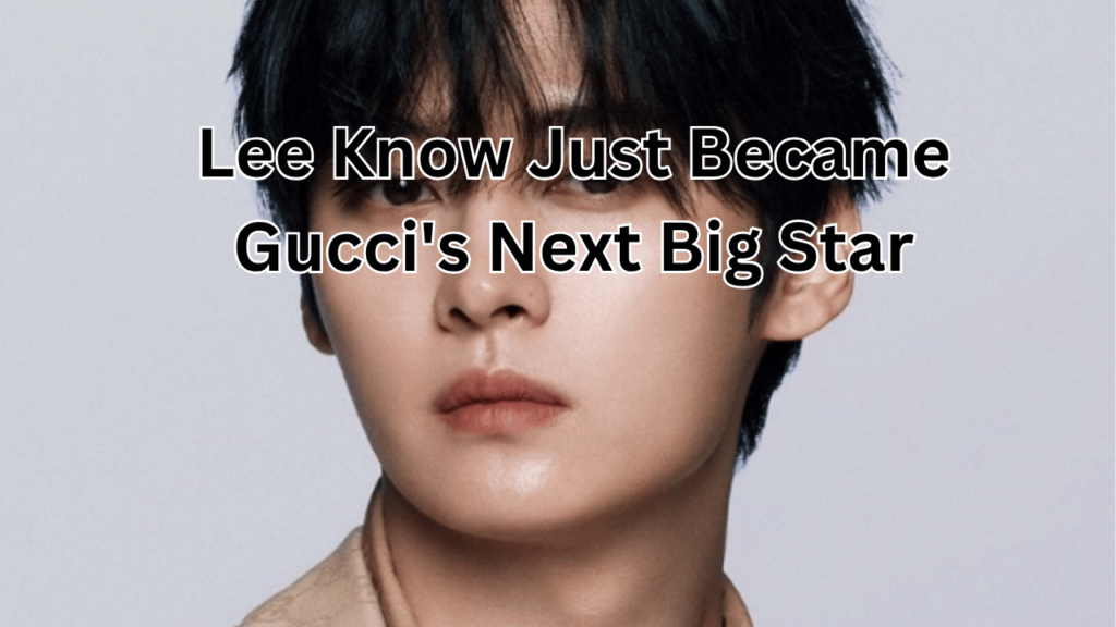 This contains the text Lee Know Just Became Gucci's Next Big Star and an image of Lee Know Gucci Ambassador