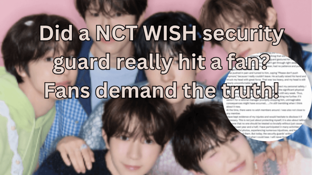 This contains the text Did a NCT WISH security guard really hit a fan? Fans demand the truth! and an image of NCT WISH and a blurred image in a circle.