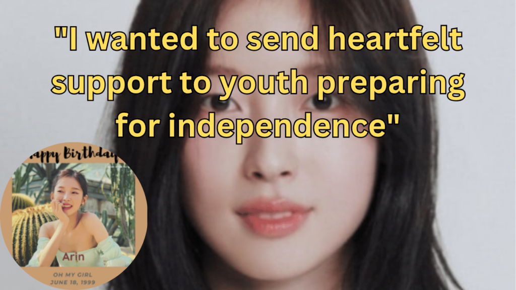 This contains the text "I wanted to send heartfelt support to youth preparing for independence" and an image of Oh My Girl Arin and her birthday celebration in a circle.