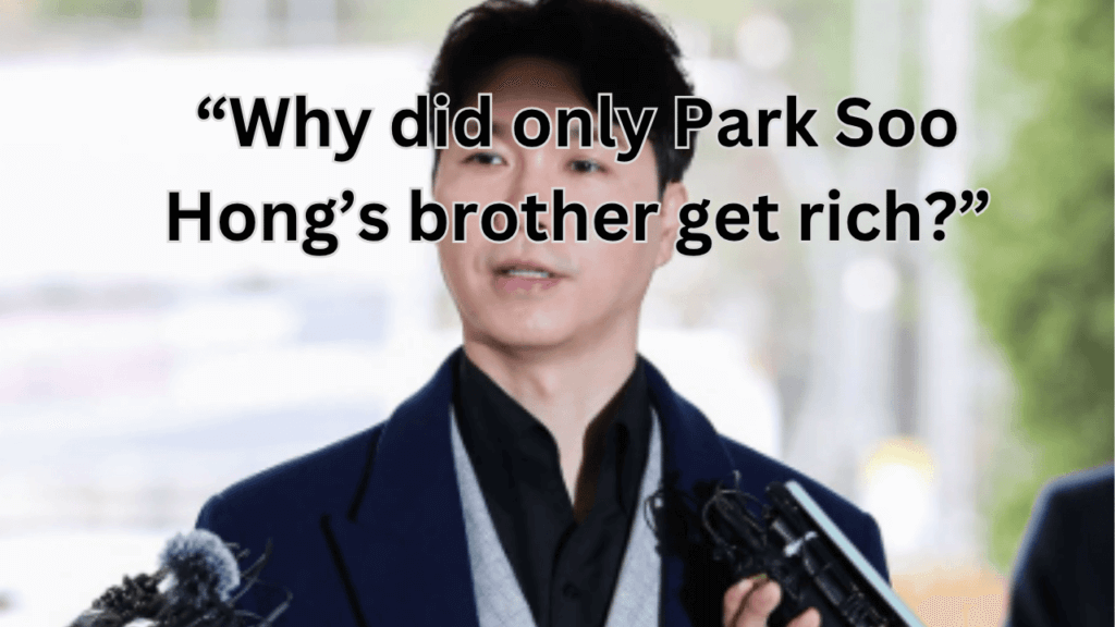 This contains the text “Why did only Park Soo Hong’s brother get rich?” and an image of Park Soo Hong.