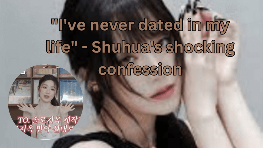 This contains the text "I've never dated in my life" - Shuhua's shocking confession and an image of (G)I-DLE Shuhua and her Dating Show Talk in a circle.